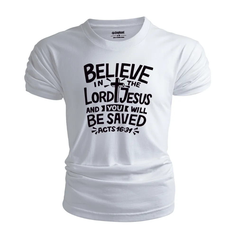 BELIEVE LORD JESUS AND YOU WILL BE SAVED T-shirt for Men
