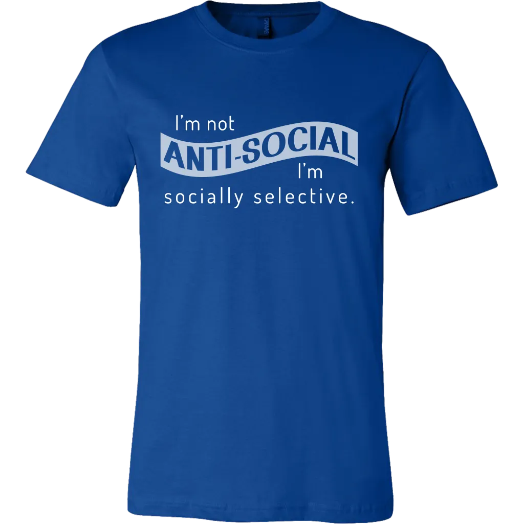 I'm Not Anti-Social, I'm Socially Selective T Shirt