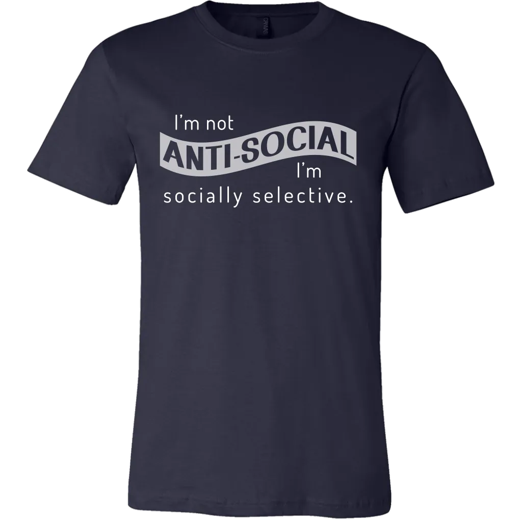 I'm Not Anti-Social, I'm Socially Selective T Shirt