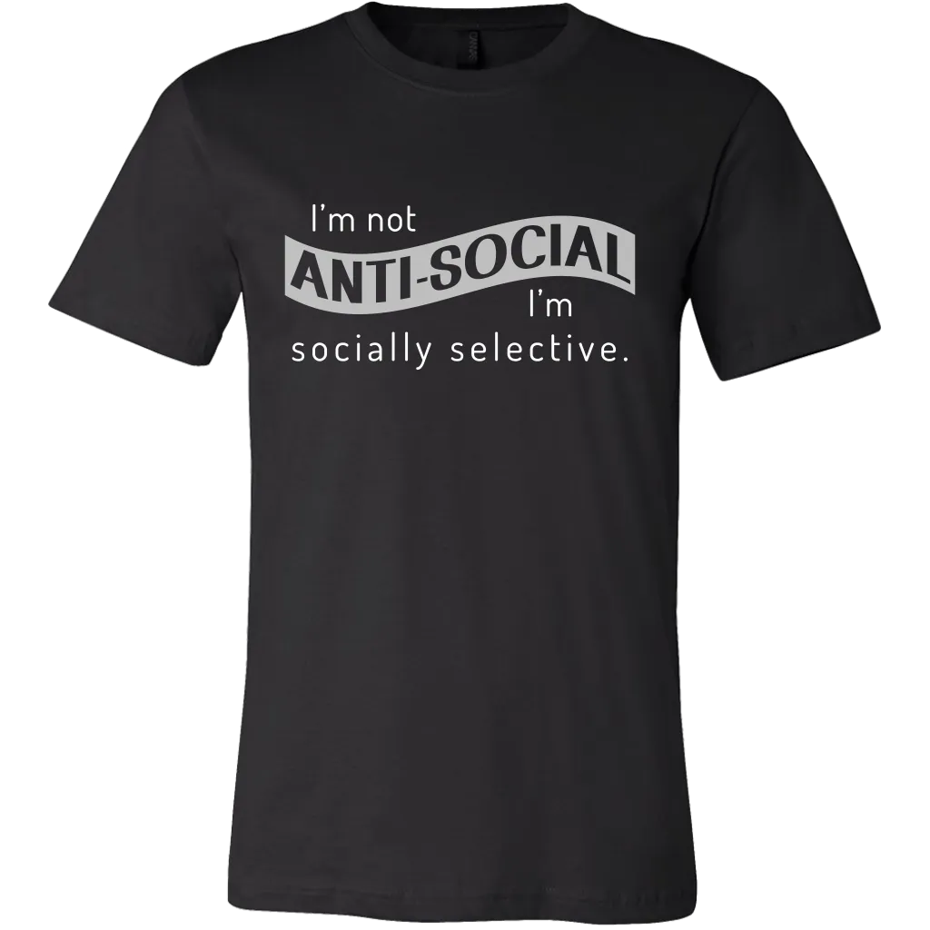 I'm Not Anti-Social, I'm Socially Selective T Shirt